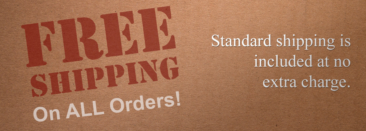 Free Shipping On All Orders - Standard shipping is included at no extra charge.